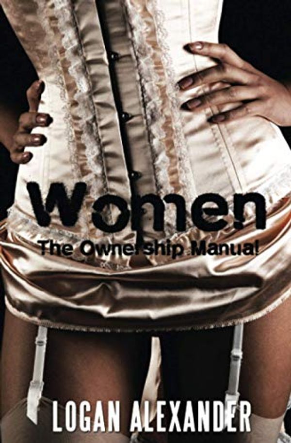 Cover Art for 9780615942377, Women: The Ownership Manual by Logan Alexander