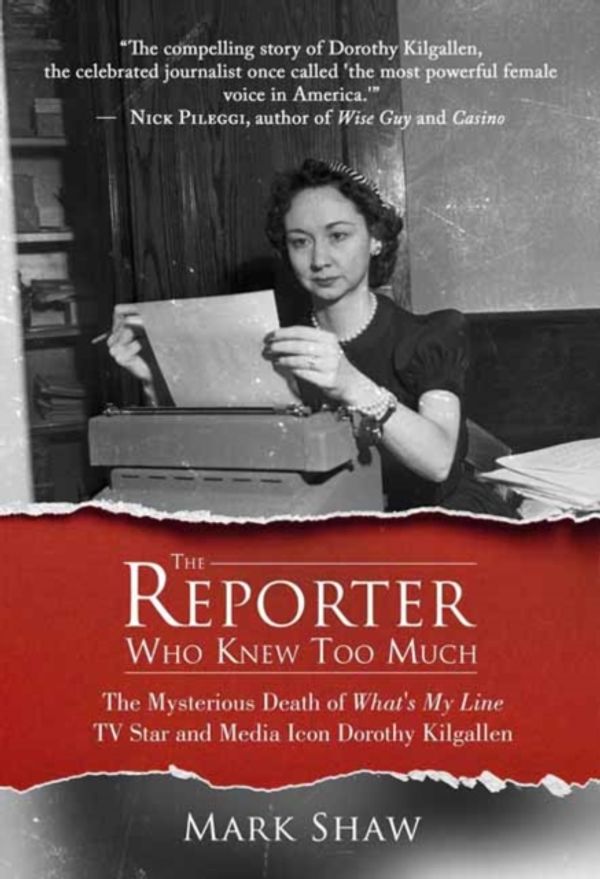 Cover Art for 9781682610978, The Reporter Who Knew Too Much: The Mysterious Death of What's My Line TV Star and Media Icon Dorothy Kilgallen by Mark Shaw