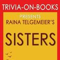 Cover Art for 9781537784014, Trivia: Sisters by Raina Telgemeier (Trivia-On-Books) by Trivion Books