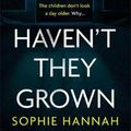 Cover Art for 9781444776195, Haven't They Grown by Sophie Hannah