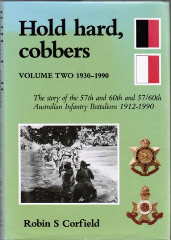 Cover Art for 9780646040998, Hold hard, cobbers: The story of the 57th and 60th and 57/60th Australian Infantry Battalions 1912-1990 by Robin S. Corfield