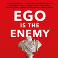 Cover Art for 9781781257012, Ego is the Enemy: The Fight to Master Our Greatest Opponent by Ryan Holiday