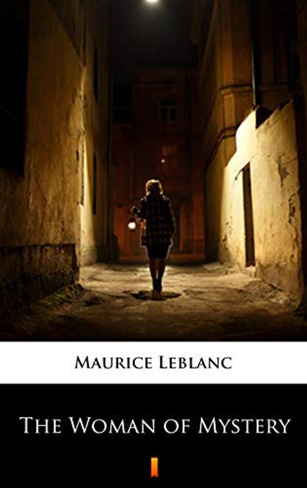 Cover Art for B07MQBYQBZ, The Woman of Mystery by Maurice Leblanc