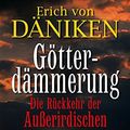 Cover Art for 9783942016049, GÃ¶tterdÃ¤mmerung: Die RÃ¼ckkehr der AuÃŸerirdischen. 2012 und darÃ¼ber hinaus by Däniken, Erich Von