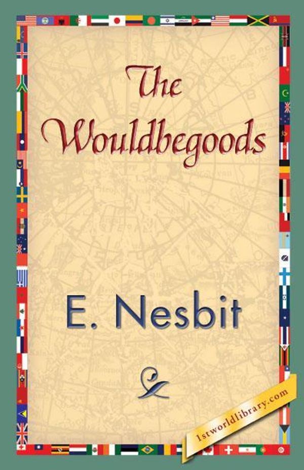 Cover Art for 9781421840475, The Wouldbegoods by E. Nesbit, 1stWorld Library