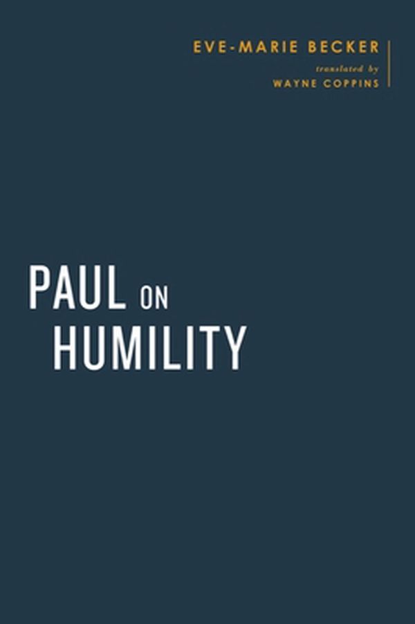 Cover Art for 9781481312998, Paul on Humility (Baylor-Mohr Siebeck Studies in Early Christianity) by Eve-Marie Becker, Wayne Coppins, Wayne Coppins, Simon Gathercole