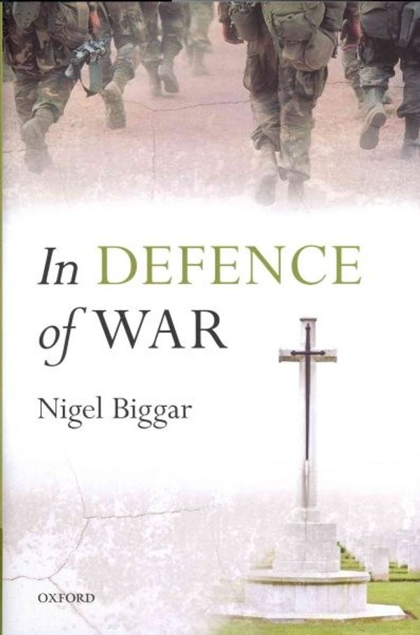 Cover Art for 9780199672615, In Defence of War by Nigel Biggar