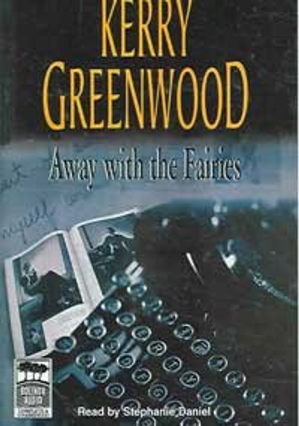 Cover Art for 9781740306997, Away with the Fairies by Kerry Greenwood