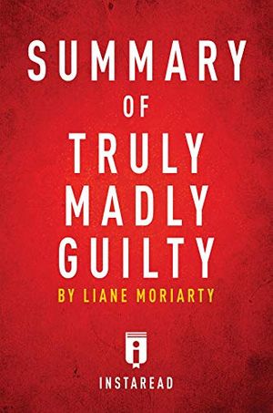 Cover Art for B07NZHZ63Z, Summary of Truly Madly Guilty: by Liane Moriarty | Includes Analysis by Instaread Summaries