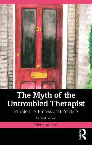 Cover Art for 9781032158457, The Myth of the Untroubled Therapist: Private Life, Professional Practice by Marie Adams