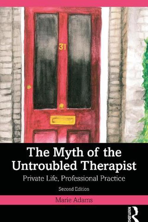 Cover Art for 9781032158457, The Myth of the Untroubled Therapist: Private Life, Professional Practice by Marie Adams