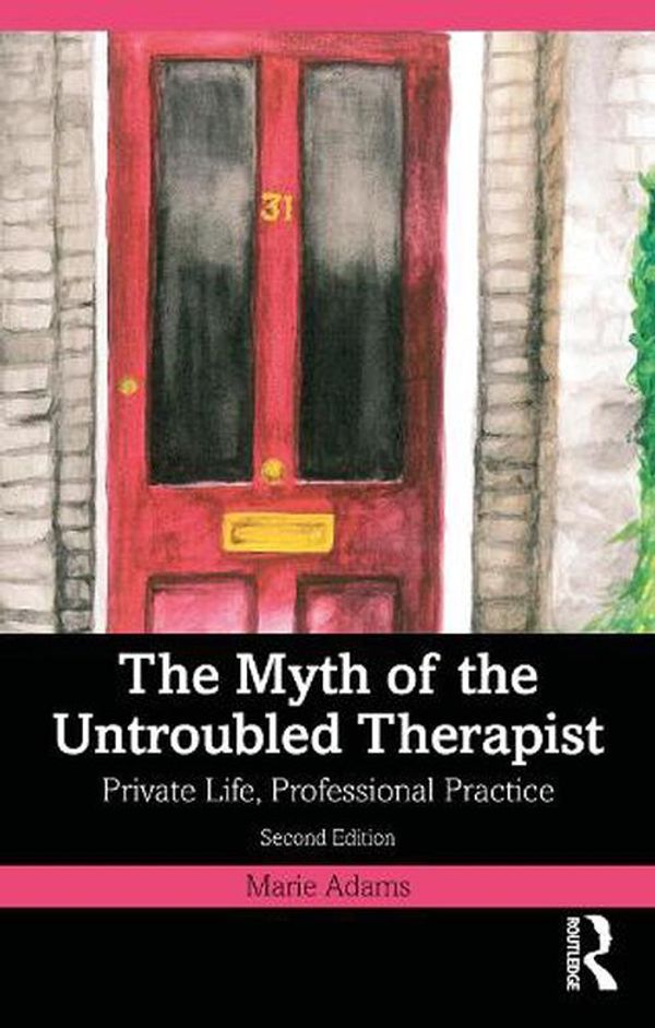 Cover Art for 9781032158457, The Myth of the Untroubled Therapist: Private Life, Professional Practice by Marie Adams