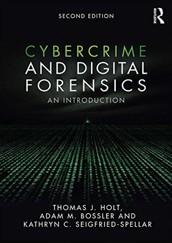 Cover Art for B076H954QW, Cybercrime and Digital Forensics: An Introduction by Thomas J. Holt, Adam M. Bossler, Seigfried-Spellar, Kathryn C.