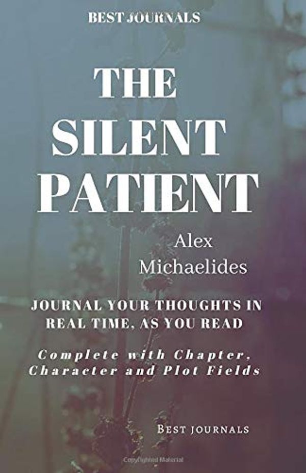 Cover Art for 9781099758843, Best Journals: The Silent Patient: Alex Michaelides: Journal Your Thoughts In Real Time As You Read: Complete With Chapter, Character, and Plot Fields by S Lewis