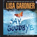 Cover Art for 9781415943823, say goodbye by Lisa Gardner