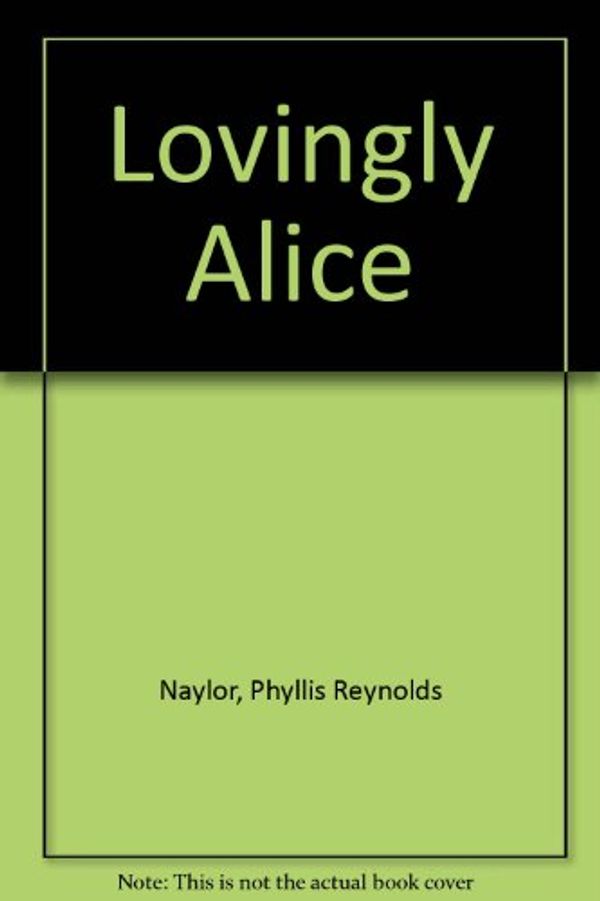 Cover Art for 9781439574089, Lovingly Alice by Phyllis Reynolds Naylor, Paul Christensen