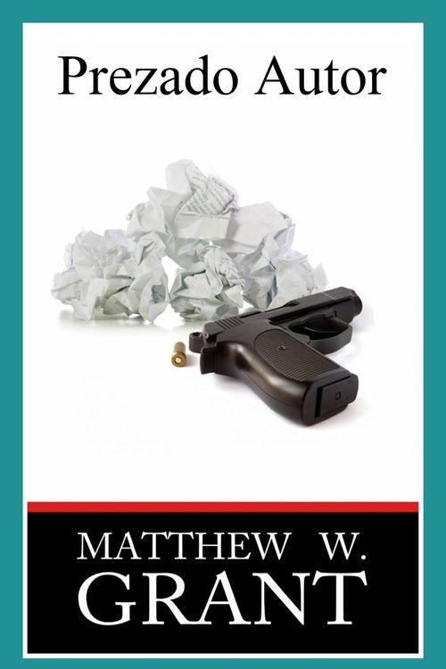 Cover Art for 9781498978811, Prezado Autor - Como Enviar Manuscritos para Agentes Literários e Receber Cartas de Rejeição dos Editores que Enlouquecem os Escritores by Matthew W. Grant