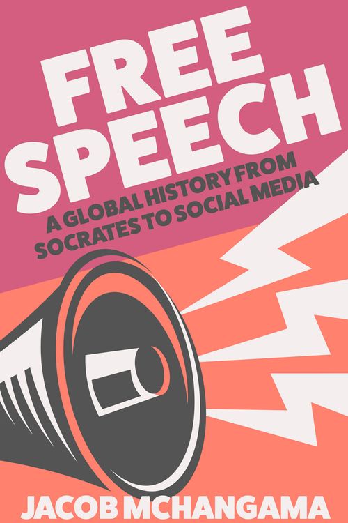 Cover Art for 9781529382204, Free Speech: A Global History from Socrates to Social Media by Jacob Mchangama