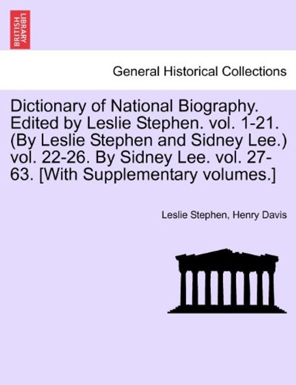 Cover Art for 9781241476694, Dictionary of National Biography. Edited by Leslie Stephen. Vol. 1-21. (by Leslie Stephen and Sidney Lee.) Vol. 22-26. by Sidney Lee. Vol. 27-63. [With Supplementary Volumes.] by Leslie Stephen, Henry Davis