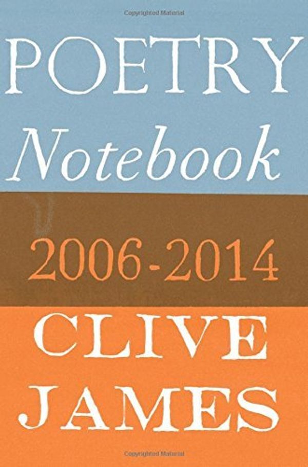 Cover Art for B01MQIPAIN, Poetry Notebook: 2006-2014 by Clive James(1905-07-04) by Clive James