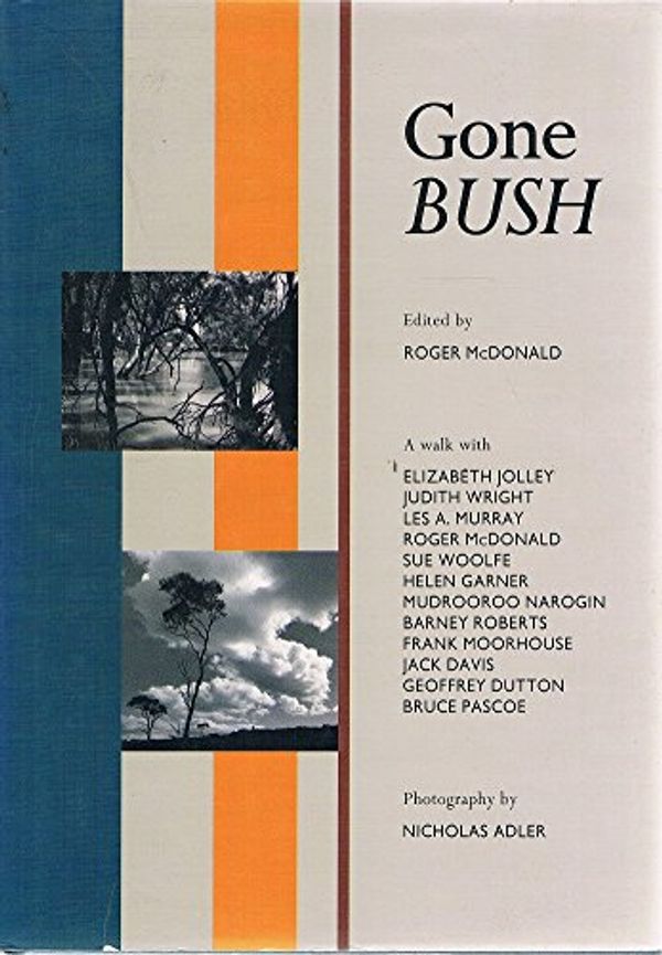 Cover Art for 9780947189792, Gone Bush: A Walk with Elizabeth Jolley ... Bruce Pascoe by Roger McDonald
