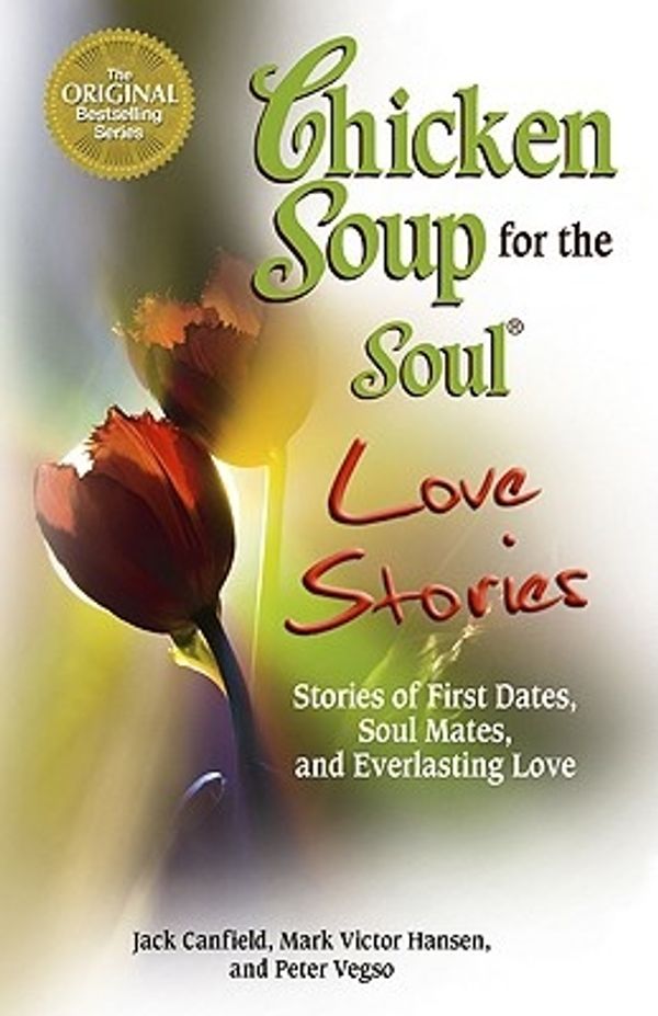 Cover Art for 9780757306631, Chicken Soup for the Soul Love Stories: Stories of First Dates, Soul Mates, and Everlasting Love by Jack Canfield, Mark Victor Hansen, Peter Vegso