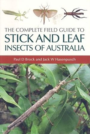 Cover Art for 9780643094185, The Complete Field Guide to Stick and Leaf Insects of Australia by Paul D. Brock, Jack W. Hasenpusch