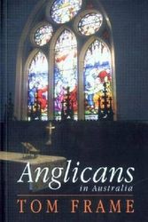 Cover Art for 9780868408309, Anglicans in Australia by Tom Frame