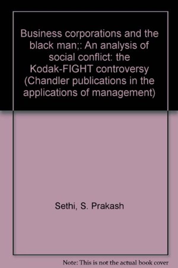 Cover Art for 9780810200135, Business corporations and the black man;: An analysis of social conflict: the Kodak-FIGHT controversy (Chandler publications in the applications of management) by S. Prakash Sethi