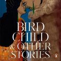 Cover Art for 9781776950546, Bird Child and Other Stories by Patricia Grace