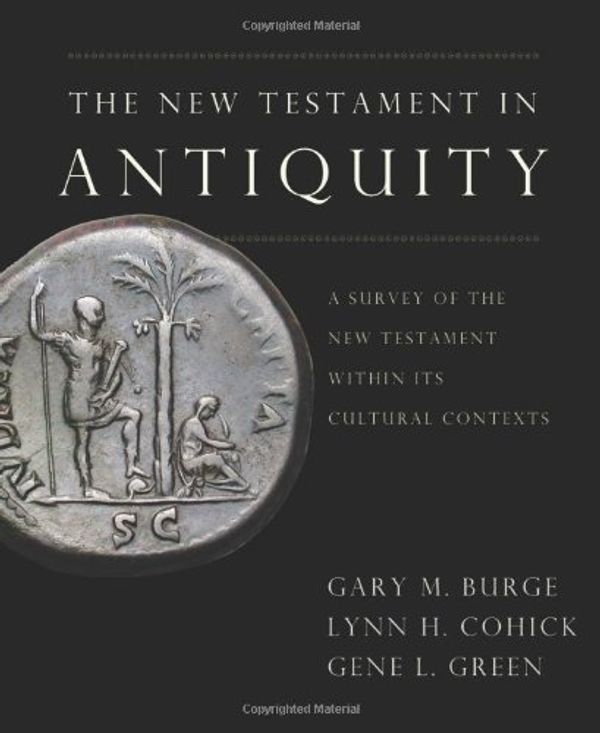 Cover Art for 0025986244958, New Testament in Antiquity : A Survey of the New Testament Within Its Cultural Contexts by Gary M. Burge, Lynn H. Cohick, Gene L. Green