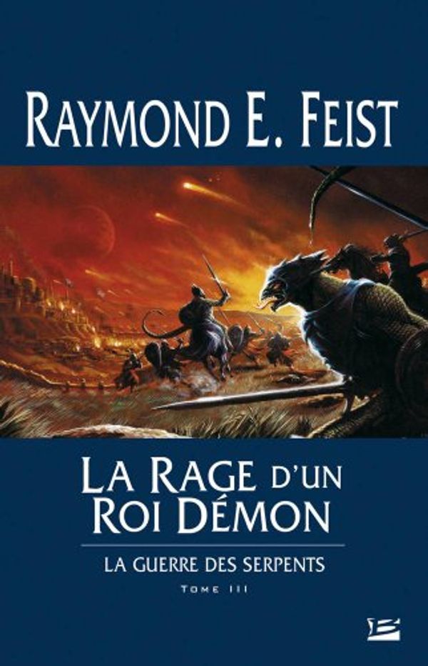 Cover Art for 9782915549171, La Guerre des Serpents, tome 3 : La Rage d'un roi d?mon by Raymond E. Feist