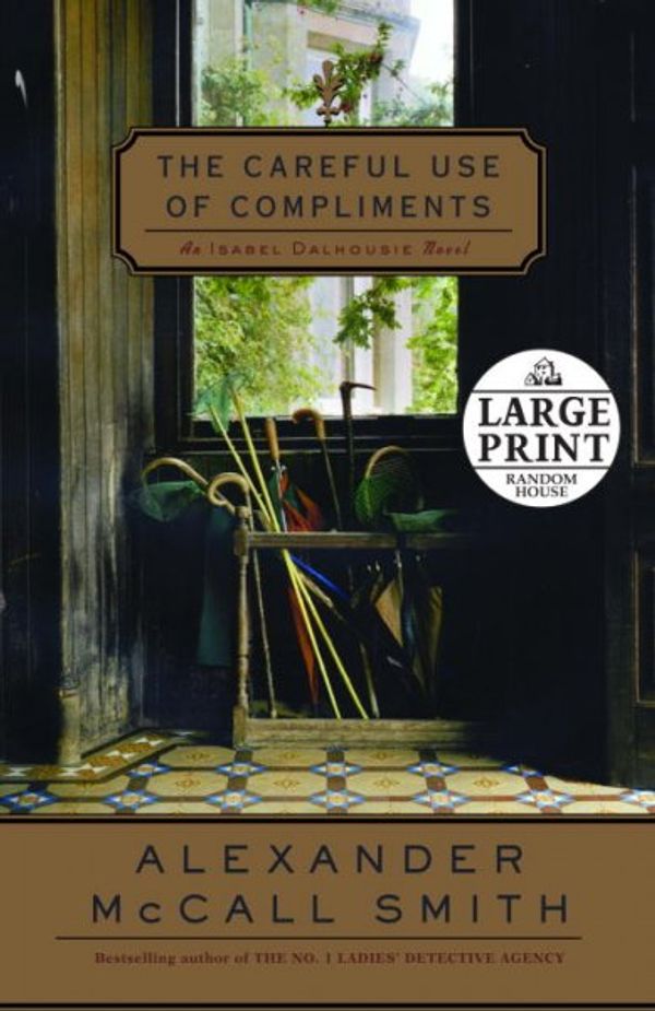 Cover Art for 9780739327463, The Careful Use of Compliments: An Isabel Dalhousie Novel (Isabel Dalhousie Mysteries) by McCall Smith, Alexander