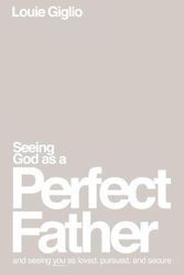 Cover Art for 9781400335299, Seeing God as a Perfect Father: and Seeing You as Loved, Pursued, and Secure by Louie Giglio