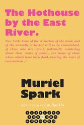 Cover Art for 9781846974366, The Hothouse by the East RiverThe Collected Muriel Spark Novels by Muriel Spark