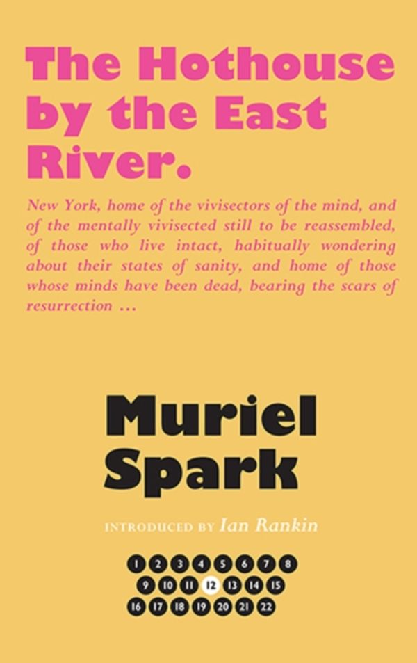 Cover Art for 9781846974366, The Hothouse by the East RiverThe Collected Muriel Spark Novels by Muriel Spark