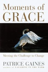 Cover Art for 9780517704332, Moments of Grace: Meeting the Challenge to Change by Patrice Gaines