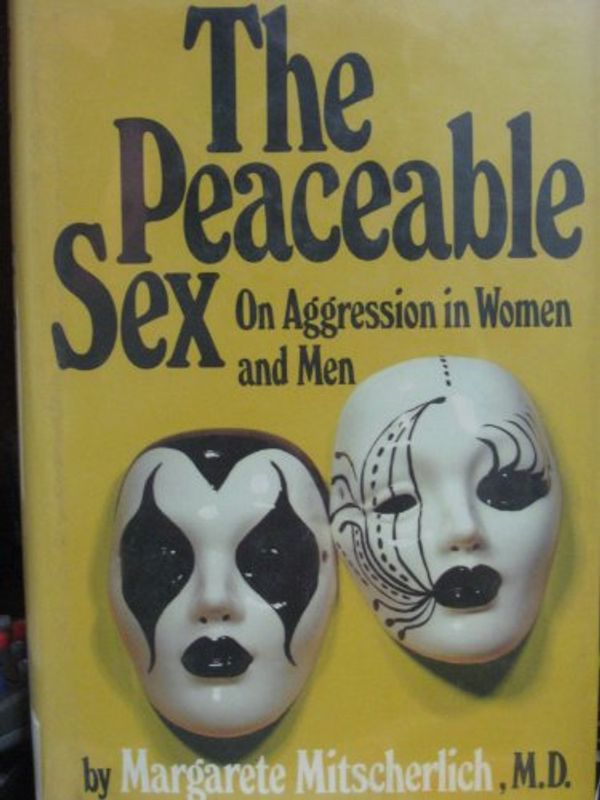 Cover Art for 9780880640671, The Peaceable Sex: On Aggression in Women and Men by Margarete Mitscherlich