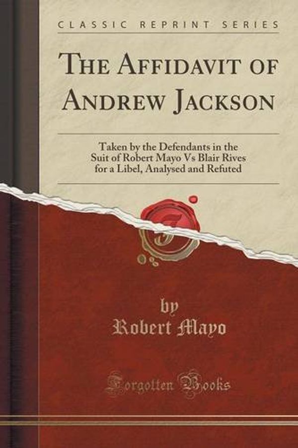 Cover Art for 9781332097722, The Affidavit of Andrew JacksonTaken by the Defendants in the Suit of Robert M... by Robert Mayo