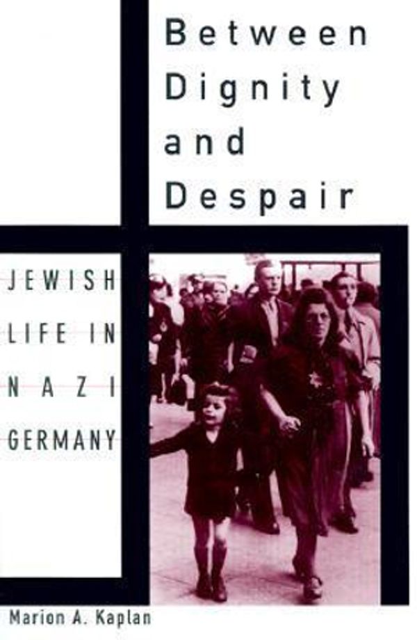Cover Art for 9780195130928, Between Dignity and Despair: Jewish Life in Nazi Germany by Marion A. Kaplan