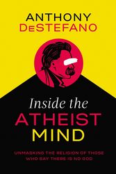 Cover Art for 9781400208241, Inside the Atheist MindUnmasking the Religion of Those Who Say There I... by Anthony DeStefano
