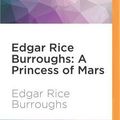 Cover Art for 9781536607703, Edgar Rice Burroughs: A Princess of Mars by Edgar Rice Burroughs