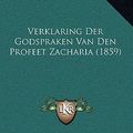 Cover Art for 9781167870019, Verklaring Der Godspraken Van Den Profeet Zacharia (1859) by Pieter Jan Laan