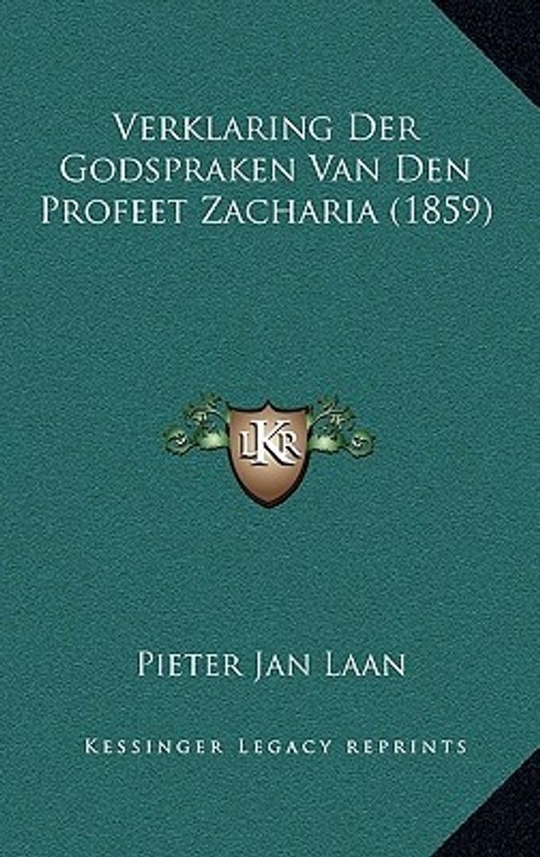 Cover Art for 9781167870019, Verklaring Der Godspraken Van Den Profeet Zacharia (1859) by Pieter Jan Laan