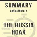 Cover Art for 9780463127797, Summary of The Russia Hoax: The Illicit Scheme to Clear Hillary Clinton and Frame Donald Trump by Gregg Jarrett (Discussion Prompts) by Sarah Fields