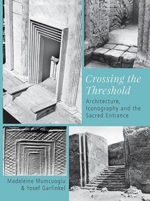 Cover Art for 9781789250763, Crossing the Threshold: Architecture, Iconography and the Sacred Entrance by MUMCUOGLU / GARFINKEL