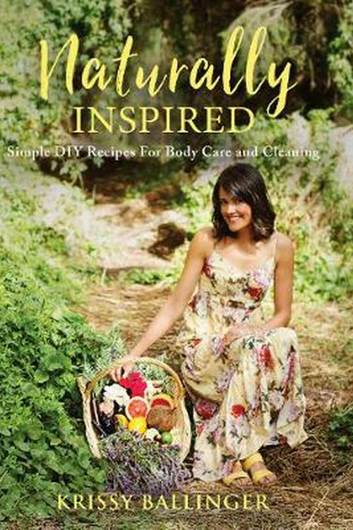 Cover Art for 9780648512394, Naturally Inspired: Simple DIY Recipes for Body Care and Cleaning by Krissy Ballinger