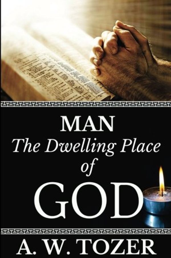 Cover Art for 9781979726566, A. W. Tozer: Man: The Dwelling Place of God: Volume 3 (AW Tozer Books) by A. W. Tozer Books Collection