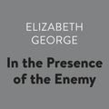 Cover Art for 9781984882646, In the Presence of the Enemy by Elizabeth A George