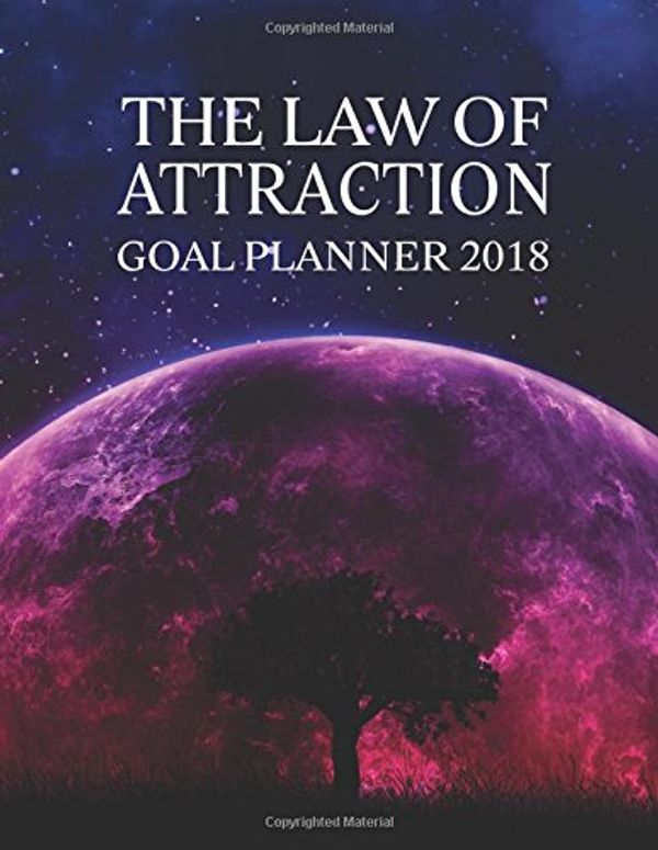 Cover Art for 9781979831659, The Law of Attraction Goal Planner 2018: 8.5" x 11"Law Of Attraction Goal Setting Monthly Daily Weekly Diary Planner Calendar Schedule Organizer 2018 ... Planner Calendar 2018-2019 Journal Series) by Law Of Attraction Journal